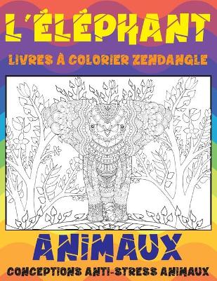 Cover of Livres a colorier Zendangle - Conceptions anti-stress Animaux - Animaux - L'elephant