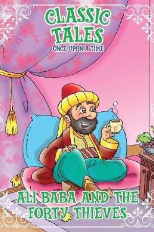 Cover of Classic Tales Once Upon a Time - Ali Baba and The Forty Thieves