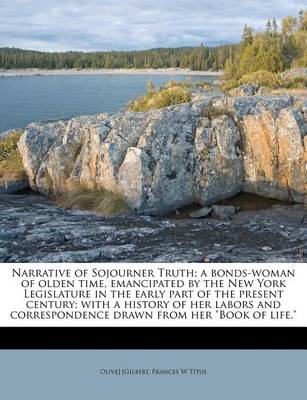 Book cover for Narrative of Sojourner Truth; A Bonds-Woman of Olden Time, Emancipated by the New York Legislature in the Early Part of the Present Century; With a History of Her Labors and Correspondence Drawn from Her Book of Life.