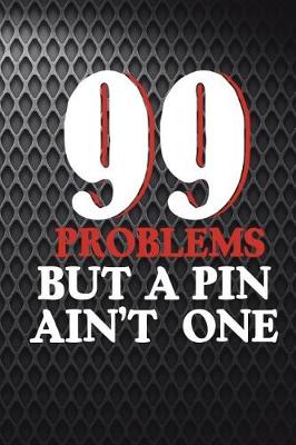 Book cover for 99 Problems But A Pin Ain't One