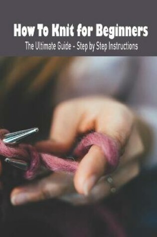 Cover of How To Knit for Beginners