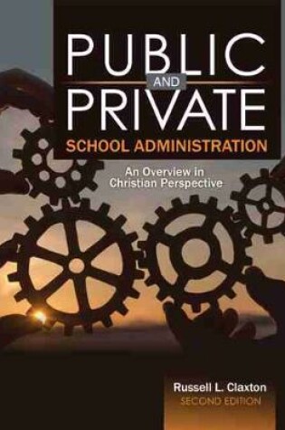 Cover of Public and Private School Administration: An Overview in Christian Perspective