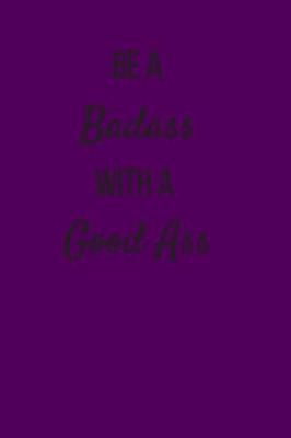 Book cover for Be a Badass With a Good Ass
