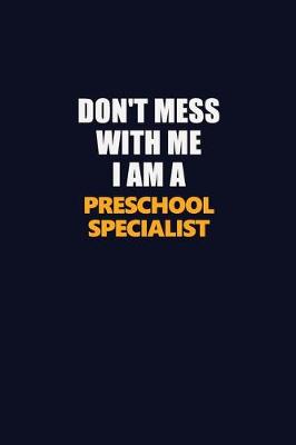 Book cover for Don't Mess With Me I Am A Preschool Specialist