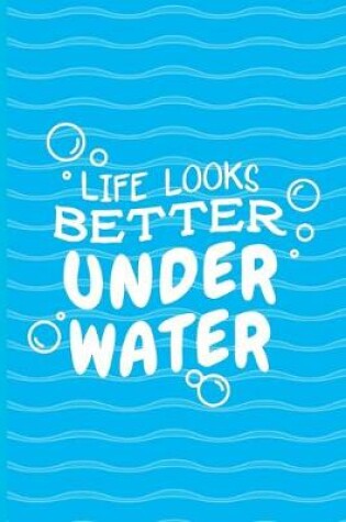 Cover of Life Looks Better Under Water