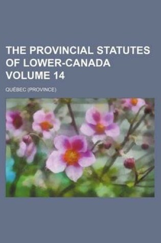 Cover of The Provincial Statutes of Lower-Canada Volume 14