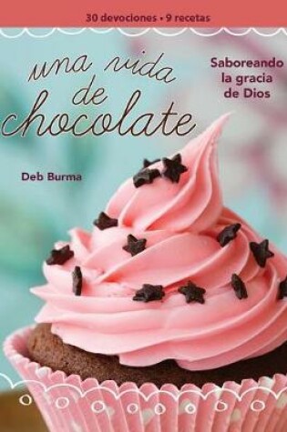 Cover of Una Vida de Chocolate (a Chocolate Life Women's Devotional)