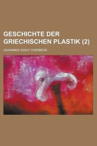 Cover of Geschichte Der Griechischen Plastik (2)