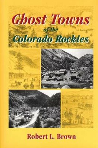 Cover of Ghost Towns of the Colorado Rockies