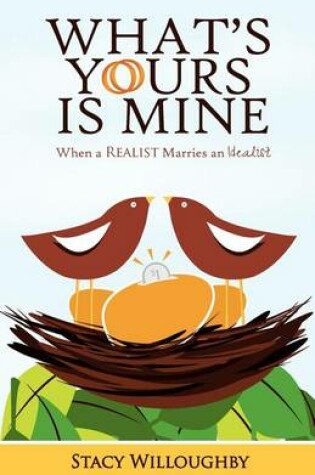 Cover of What's Yours is Mine - When a Realist Marries and Idealist