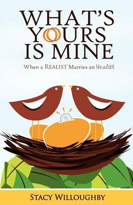 Cover of What's Yours is Mine - When a Realist Marries and Idealist