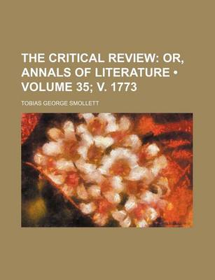 Book cover for The Critical Review (Volume 35; V. 1773); Or, Annals of Literature