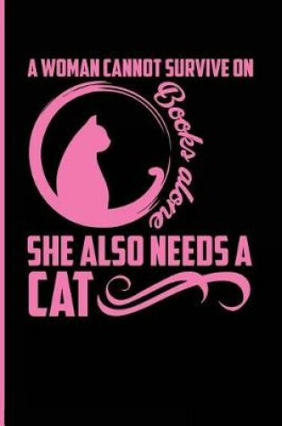 Cover of A Woman Cannot Survive on Books Alone She Also Needs a Cat