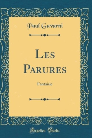 Cover of Les Parures: Fantaisie (Classic Reprint)