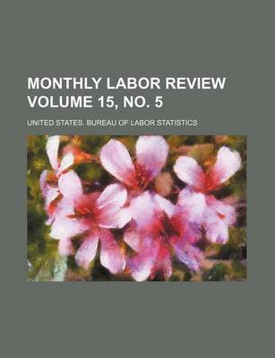 Book cover for Monthly Labor Review Volume 15, No. 5