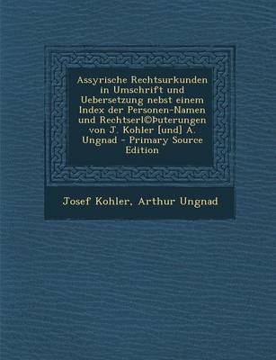 Book cover for Assyrische Rechtsurkunden in Umschrift Und Uebersetzung Nebst Einem Index Der Personen-Namen Und Rechtserl(c) Uterungen Von J. Kohler [Und] A. Ungnad - Primary Source Edition