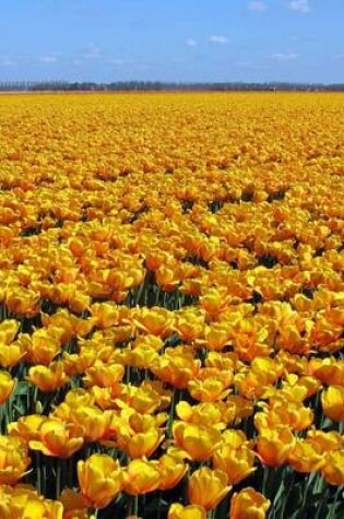 Cover of A Beautiful Field of Yellow Tulips in Holland, for the Love of Flowers