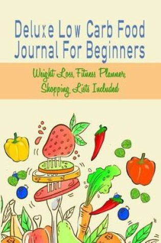 Cover of Deluxe Low Carb Food Journal For Beginners
