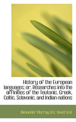 Book cover for History of the European Languages; Or, Researches Into the Affinities of the Teutonic, Greek, Celtic