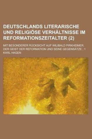 Cover of Deutschlands Literarische Und Religiose Verhaltnisse Im Reformationszeitalter; Mit Besonderer Rucksicht Auf Wilibald Pirkheimer. Der Geist Der Reforma