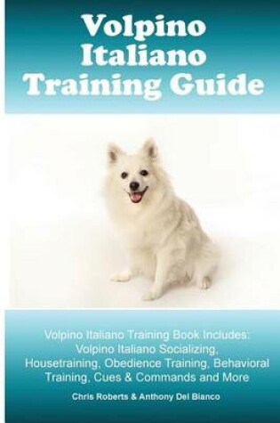 Cover of Volpino Italiano Training Guide. Volpino Italiano Training Book Includes