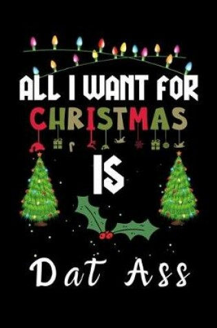 Cover of All I Want For Christmas Is Dat ass