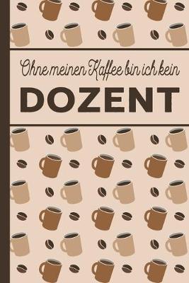 Book cover for Ohne meinen Kaffee bin ich kein Dozent