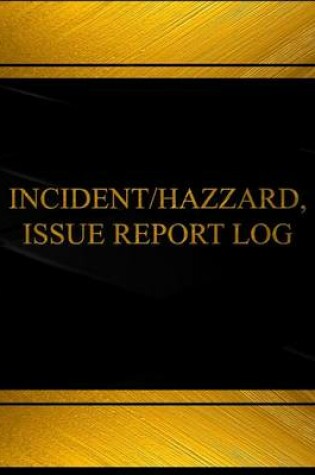 Cover of Incident, Hazard, Issue Report Log (Log Book, Journal - 125 pgs, 8.5 X 11 inches