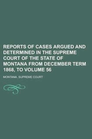 Cover of Reports of Cases Argued and Determined in the Supreme Court of the State of Montana from December Term 1868, to Volume 56