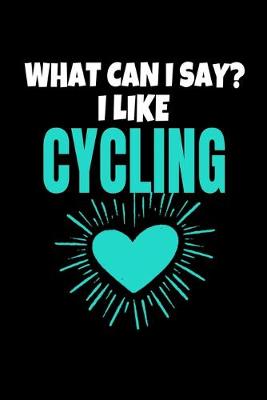 Book cover for What Can I Say I Like Cycling