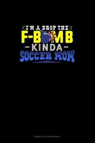 Cover of I'M A Drop The F-Bomb Kinda Soccer Mom