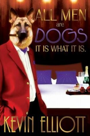 Cover of All Men Are Dogs. It Is What It Is!