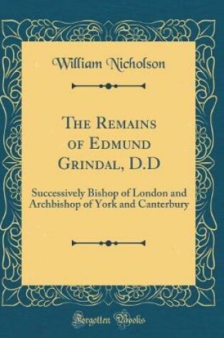 Cover of The Remains of Edmund Grindal, D.D