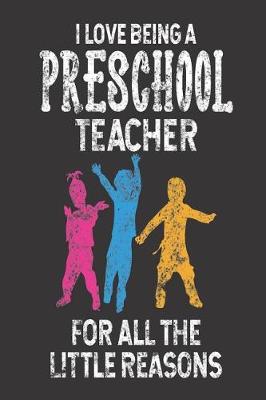 Book cover for I Love Being A Preschool Teacher For All The Little Reasons