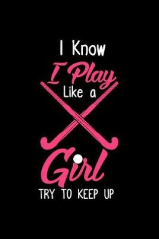 Cover of I Know I Play Like a Girl Try to Keep up