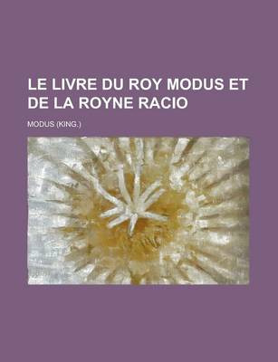 Book cover for Le Livre Du Roy Modus Et de La Royne Racio