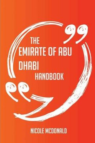 Cover of The Emirate of Abu Dhabi Handbook - Everything You Need to Know about Emirate of Abu Dhabi