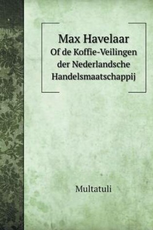 Cover of Max Havelaar Of de Koffie-Veilingen der Nederlandsche Handelsmaatschappij