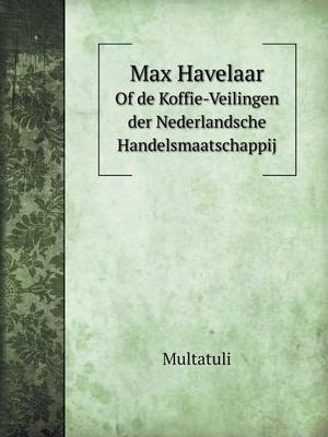 Book cover for Max Havelaar Of de Koffie-Veilingen der Nederlandsche Handelsmaatschappij