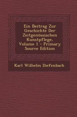 Cover of Ein Beitrag Zur Geschichte Der Zeitgenossischen Kunstpflege, Volume 1