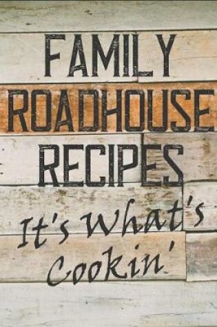 Cover of Family Roadhouse Recipes It's What's Cookin'