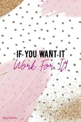 Cover of If You Want It Work For It!