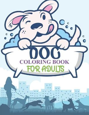 Book cover for Dog Coloring Book For Adults