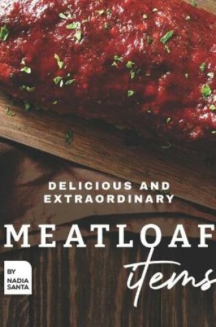 Cover of Delicious and Extraordinary Meatloaf Items