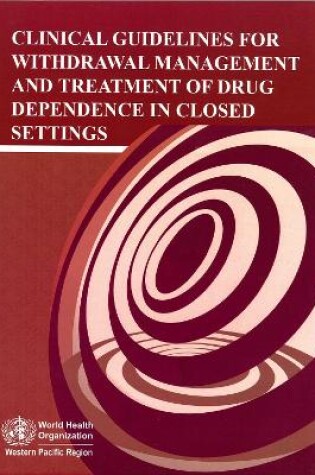 Cover of Clinical Guidelines for Withdrawal Management and Treatment of Drug Dependence in Closed Settings