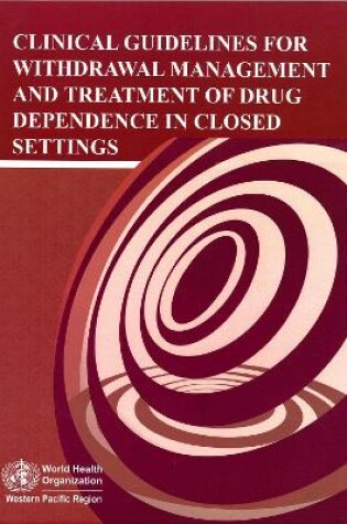 Cover of Clinical Guidelines for Withdrawal Management and Treatment of Drug Dependence in Closed Settings