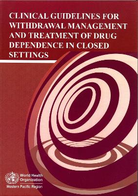 Book cover for Clinical Guidelines for Withdrawal Management and Treatment of Drug Dependence in Closed Settings