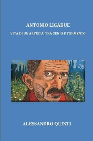 Cover of Antonio Ligabue - Vita di un artista, tra genio e tormento