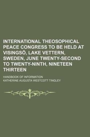 Cover of International Theosophical Peace Congress to Be Held at Visingsa, Lake Vettern, Sweden, June Twenty-Second to Twenty-Ninth, Nineteen Thirteen; Handboo