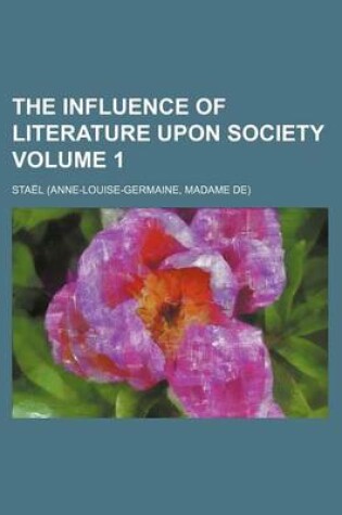 Cover of The Influence of Literature Upon Society Volume 1